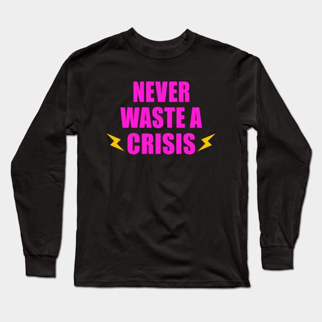 NEVER WASTE A CRISIS SPRUCH CORONA KRISE 2020 Long Sleeve T-Shirt by ndnc
